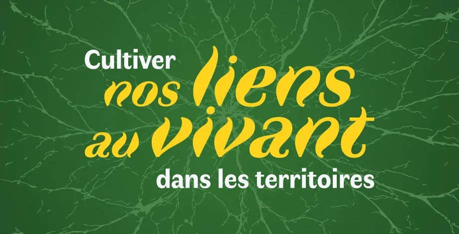 Cultiver nos liens au vivant dans les territoires